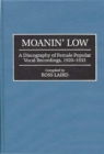 Image for Moanin&#39; low: a discography of female popular vocal recordings, 1920-1933