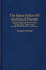 Image for The Italian police and the rise of Fascism: a case study of the Province of Bologna, 1897-1925