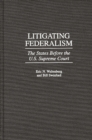 Image for Litigating federalism: the states before the U.S. Supreme Court
