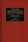Image for The Dial recordings of Charlie Parker: a discography