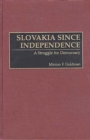 Image for Slovakia since independence: a struggle for democracy