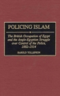 Image for Policing Islam: the British occupation of Egypt and the Anglo-Egyptian struggle over control of the police, 1882-1914
