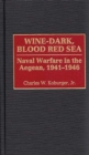 Image for Wine-dark, blood red sea: naval warfare in the Aegean, 1941-1946