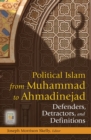 Image for Political Islam from Muhammad to Ahmadinejad: defenders, detractors, and definitions