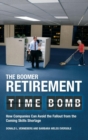 Image for The Boomer Retirement Time Bomb : How Companies Can Avoid the Fallout from the Coming Skills Shortage