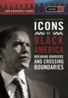 Image for Icons of Black America [3 volumes] : Breaking Barriers and Crossing Boundaries