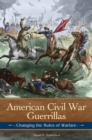 Image for American Civil War guerrillas: changing the rules of warfare