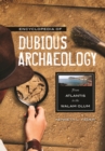 Image for Encyclopedia of dubious archaeology: from Atlantis to the Walam Olum