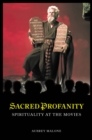 Image for Sacred profanity: spirituality at the movies