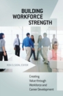 Image for Building workforce strength: creating value through workforce and career development