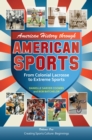 Image for American History through American Sports : From Colonial Lacrosse to Extreme Sports [3 volumes]