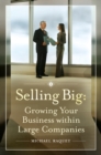 Image for Selling Big : Growing Your Business within Large Companies