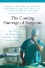 Image for The Coming Shortage of Surgeons : Why They Are Disappearing and What That Means for Our Health