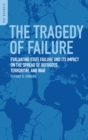 Image for The tragedy of failure: evaluating state failure and its impact on the spread of refugees, terrorism, and war
