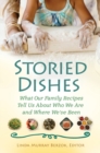 Image for Storied Dishes : What Our Family Recipes Tell Us About Who We Are and Where We&#39;ve Been