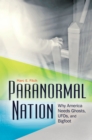 Image for Paranormal nation: why America needs ghosts, UFOs, and bigfoot