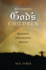 Image for Becoming God&#39;s children: religion&#39;s infantilizing process