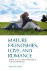 Image for Mature friendships, love, and romance: a practical guide to intimacy for older adults