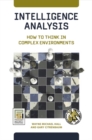Image for Intelligence Analysis : How to Think in Complex Environments
