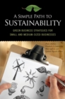 Image for A Simple Path to Sustainability : Green Business Strategies for Small and Medium-Sized Businesses