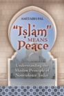 Image for &quot;Islam&quot; means peace: understanding the Muslim principle of nonviolence today