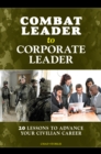 Image for Combat leader to corporate leader: 20 lessons to advance your civilian career