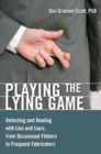 Image for Playing the lying game: detecting and dealing with lies and liars, from occasional fibbers to frequent fabricators