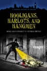 Image for Hooligans, harlots, and hangmen  : crime and punishment in Victorian Britain
