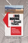 Image for The big house in a small town: prisons, communities, and economics in rural America