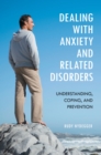 Image for Dealing with anxiety and related disorders: understanding, coping, and prevention