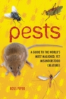 Image for Pests : A Guide to the World&#39;s Most Maligned, Yet Misunderstood Creatures