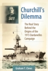 Image for Churchill&#39;s dilemma: the real story behind the origins of the 1915 Dardanelles Campaign
