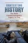 Image for Contesting History : The Bush Counterinsurgency Legacy in Iraq