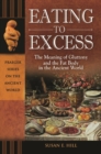 Image for Eating to Excess : The Meaning of Gluttony and the Fat Body in the Ancient World