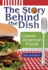 Image for The Story Behind the Dish : Classic American Foods