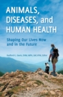 Image for Animals, Diseases, and Human Health : Shaping Our Lives Now and in the Future