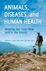 Image for Animals, diseases, and human health: shaping our lives now and in the future