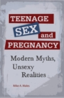 Image for Teenage Sex and Pregnancy : Modern Myths, Unsexy Realities