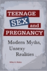 Image for Teenage sex and pregnancy: modern myths, unsexy realities