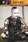 Image for Goths: a guide to an American subculture