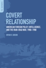 Image for Covert relationship: American foreign policy, intelligence, and the Iran-Iraq War, 1980-1988