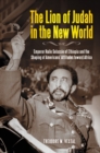 Image for The Lion of Judah in the New World : Emperor Haile Selassie of Ethiopia and the Shaping of Americans&#39; Attitudes toward Africa