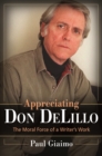 Image for Appreciating Don DeLillo: the moral force of a writer&#39;s work