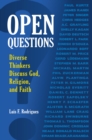 Image for Open questions: diverse thinkers discuss God, religion, and faith