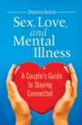 Image for Sex, Love, and Mental Illness : A Couple&#39;s Guide to Staying Connected