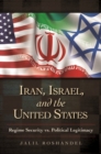 Image for Iran, Israel, and the United States : Regime Security vs. Political Legitimacy