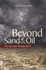 Image for Beyond sand and oil: the nuclear Middle East