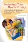 Image for Protecting Your Health Privacy : A Citizen&#39;s Guide to Safeguarding the Security of Your Medical Information