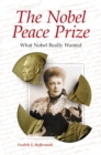 Image for The Nobel Peace Prize : What Nobel Really Wanted