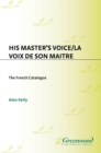 Image for His Master&#39;s Voice: the French catalogue : a complete numerical catalogue of French gramophone recordings made from 1898 to 1929 in France and elsewhere by the Gramophone Company Ltd. = La Voix de son maãitre : no. 37